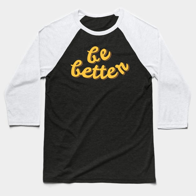 Be Better Baseball T-Shirt by ardp13